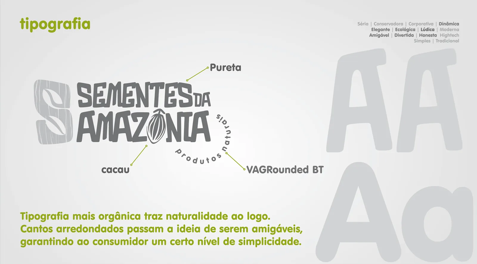 Sementes da Amazônia: Tipografia orgânica, de cantos arredondados. O O de Amazônia é um cacau.